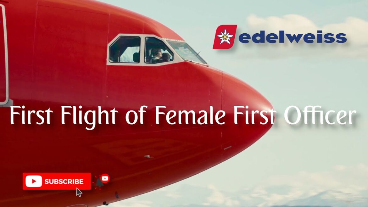 First Flight of Female First Officer ‘Turbine’ on Edelweiss Airbus A340-300 First Flight of Female First Officer 'Turbine' on Edelweiss Airbus A340-300
