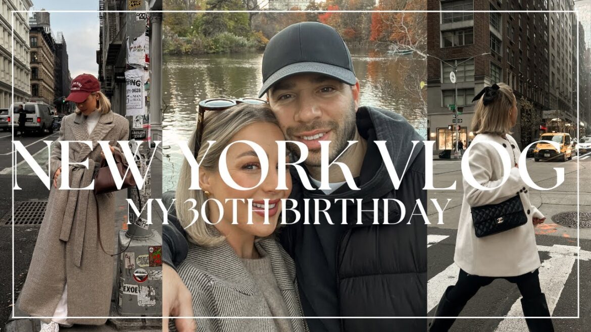 NEW YORK VLOG | MY 30TH BIRTHDAY | WHAT I WORE & GOT UPTO IN NYC