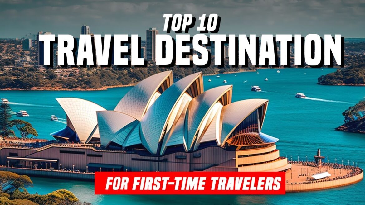 Top 10 Travel Destinations for First-Time Travelers