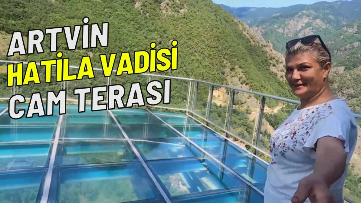 Artvin Hatilla Vadisi Milli Parkı Cam Teras | Bu Kez Neredeyiz