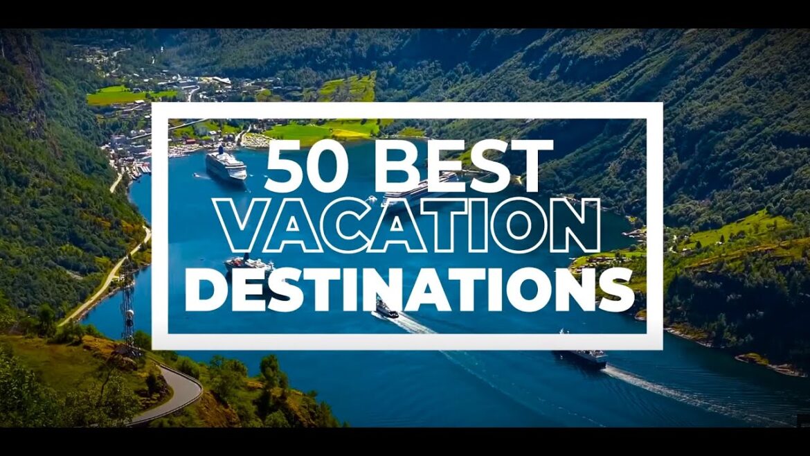 TOP 50 BEST PLACES TO VISIT IN THE WORLD