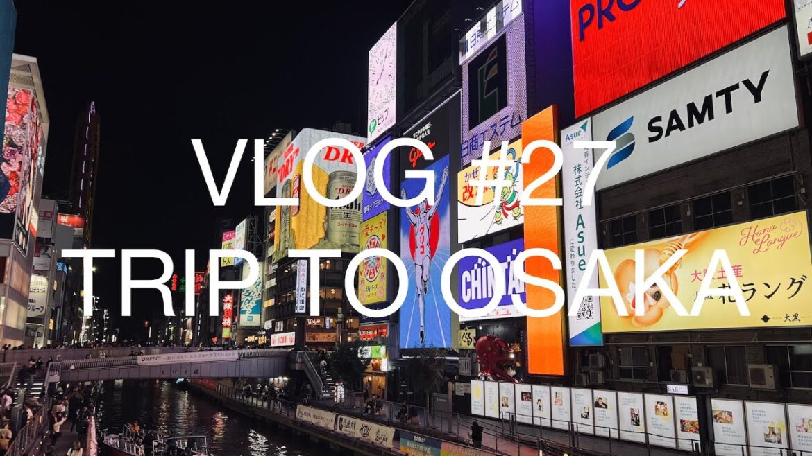 Vlog #27 – Trip to Osaka Vlog #27 - Trip to Osaka