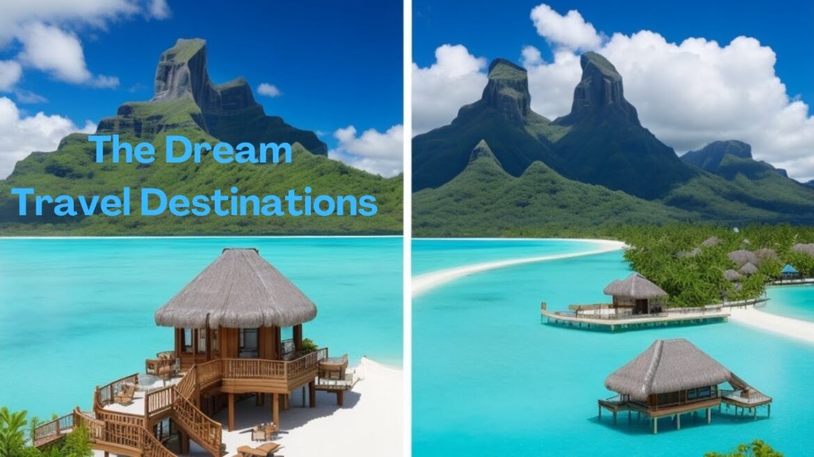 Welcome to …..The Dream Travel Destinations Welcome to .....The Dream Travel Destinations