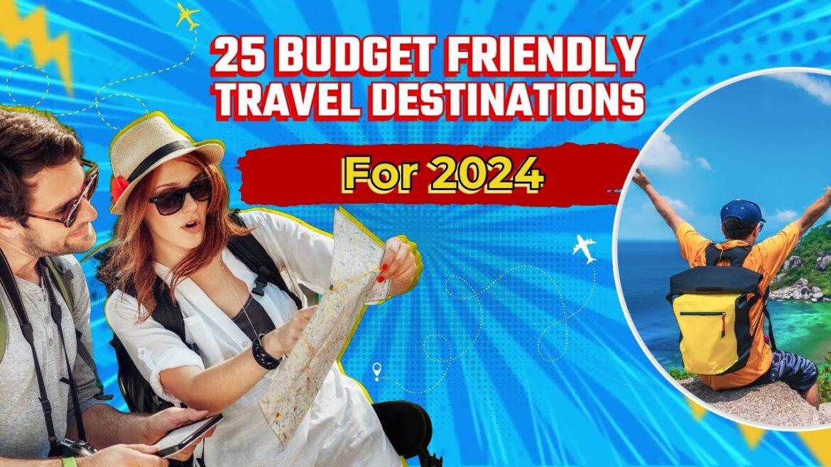 25 Budget Friendly Travel Destinations for 2024