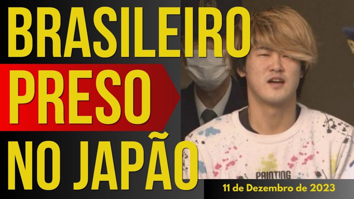 MAIS UM BRASILEIRO PRESO NO JAPÃO… – 11/DEZEMBRO/2023 MAIS UM BRASILEIRO PRESO NO JAPÃO... - 11/DEZEMBRO/2023