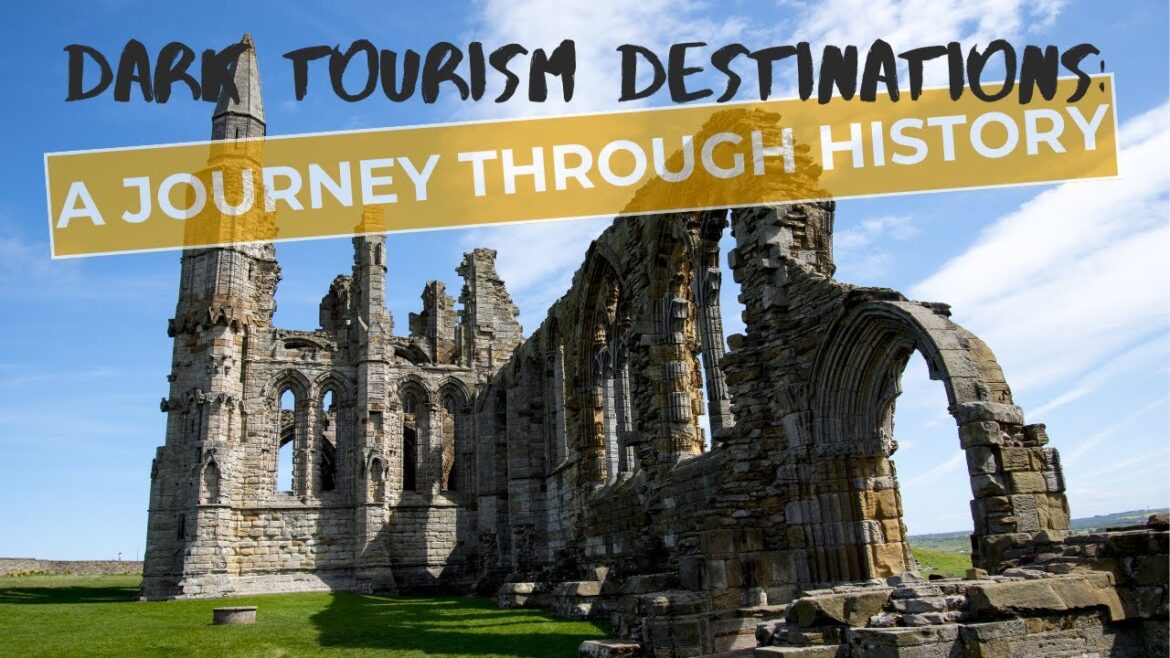 Dark Tourism Destinations: A Journey Through History