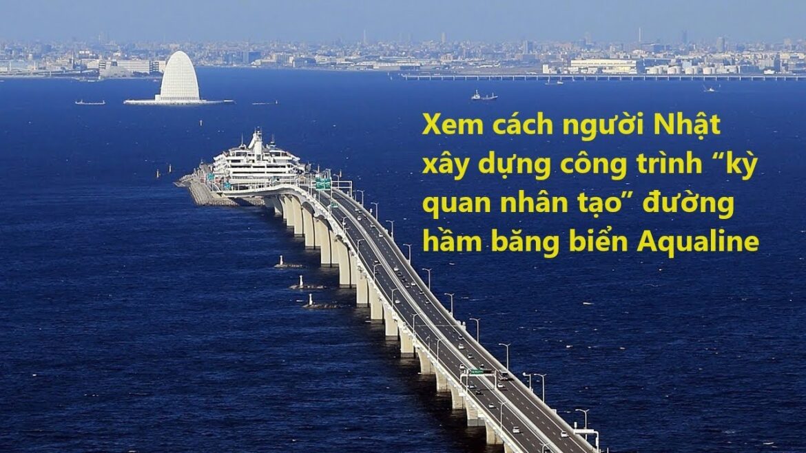 Xem cách người Nhật xây dựng công trình “kỳ quan nhân tạo” đường hầm băng biển Aqualine