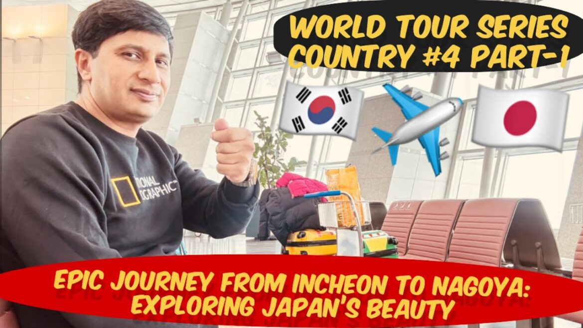 Epic Journey from Incheon to Nagoya: Exploring Japan’s Beauty | World Tour Series| country-4 Part1