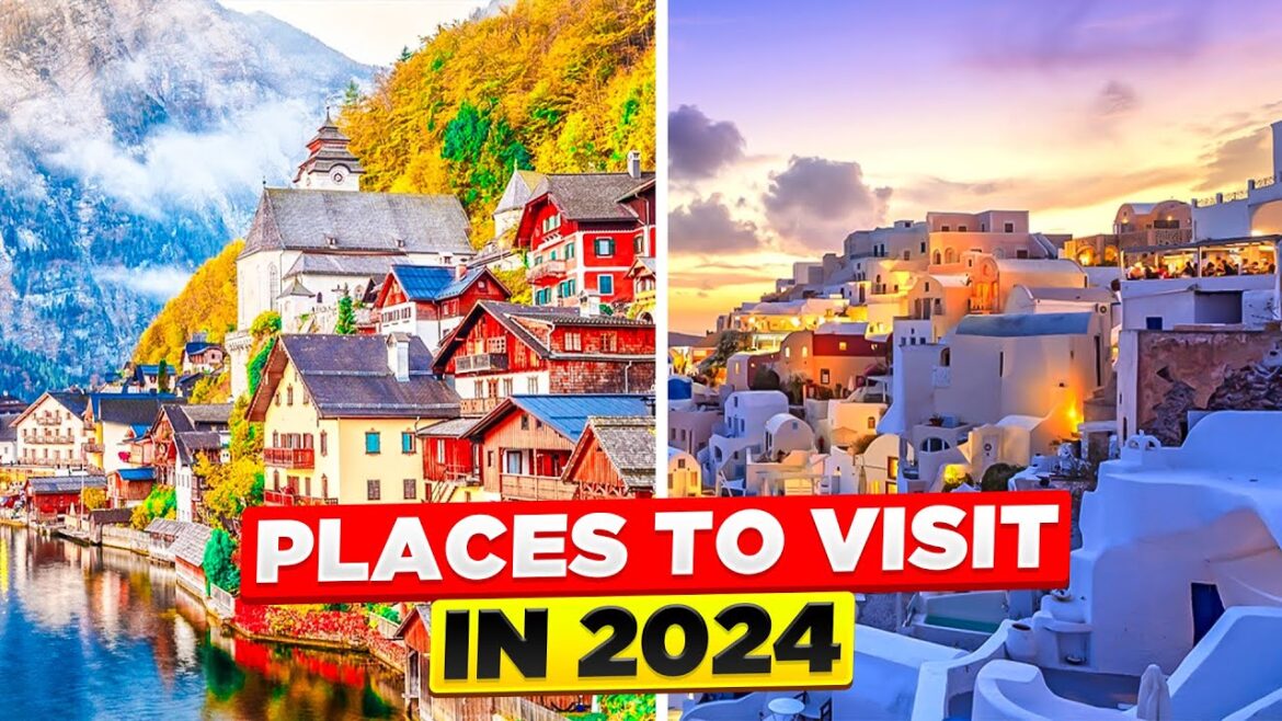 Top 10 Best Places to Visit in 2024 (Year of Travel)
