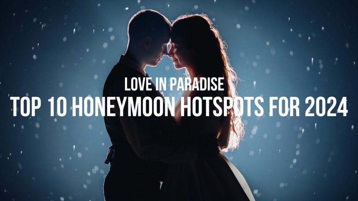 Love in Paradise Top 10 Honeymoon Hotspots for 2024 | Best honeymoon in the world | Honeymoon Trip Love in Paradise Top 10 Honeymoon Hotspots for 2024 | Best honeymoon in the world | Honeymoon Trip
