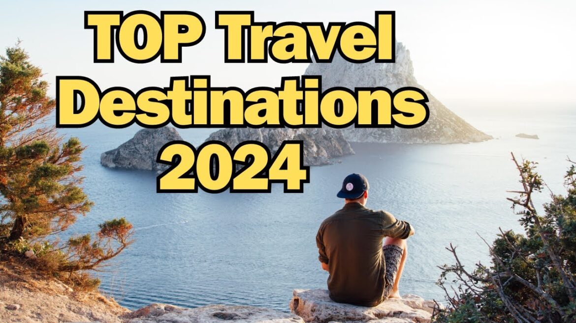 Top Travel Destinations of 2024 Unveiled Top Travel Destinations of 2024 Unveiled