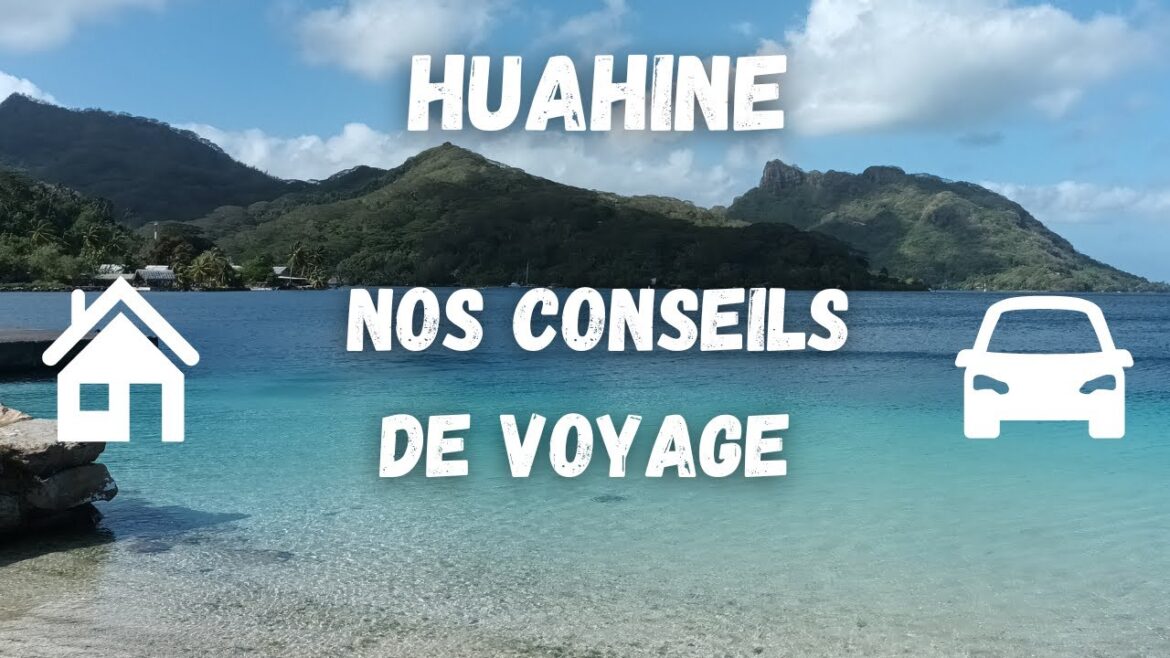 Nos conseils, infos pratique pour Huahiné en Polynésie française guide de voyage