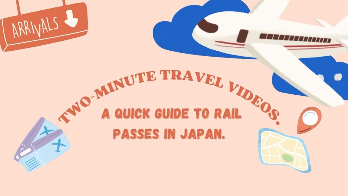 A Quick Guide to Japan Rail Passes (Two-Minute Travel Guides).