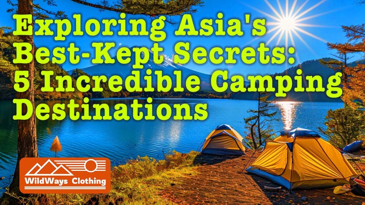 Exploring Asia's Best-Kept Secrets: 5 Incredible Camping Destinations