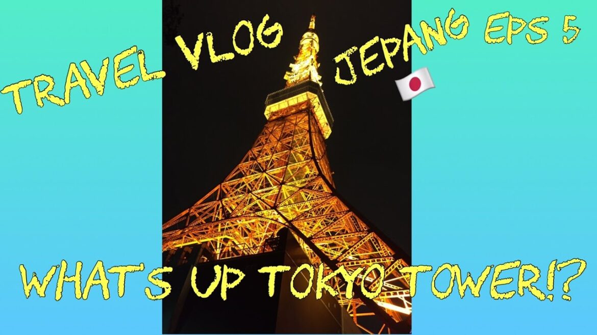 TRAVEL VLOG JAPAN TRIP EPS 5 -  What's up Tokyo Tower?!