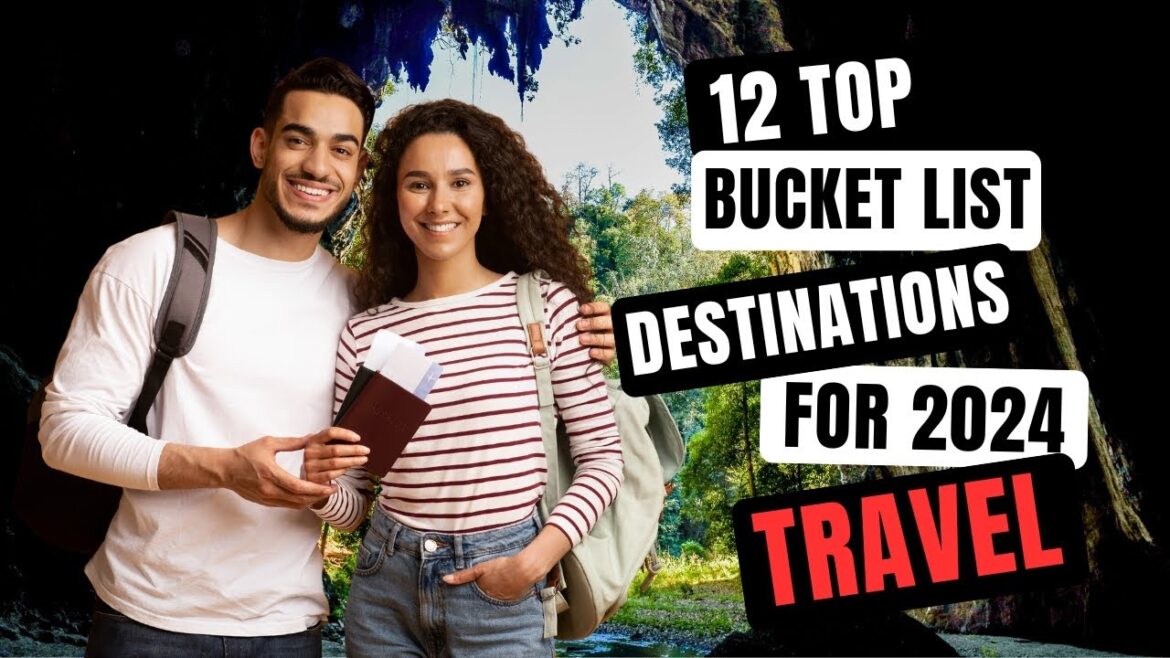 12 Top Bucket List Travel Destinations For 2024 - Travel Video