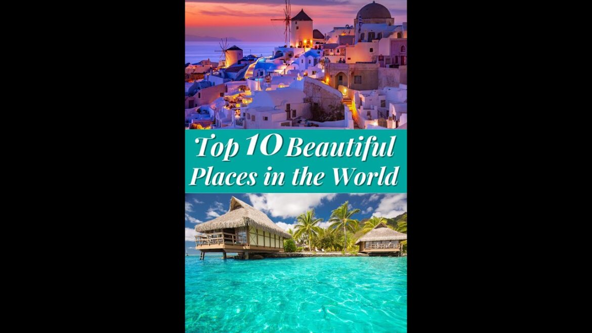 Top 10 most beautiful places in the  world