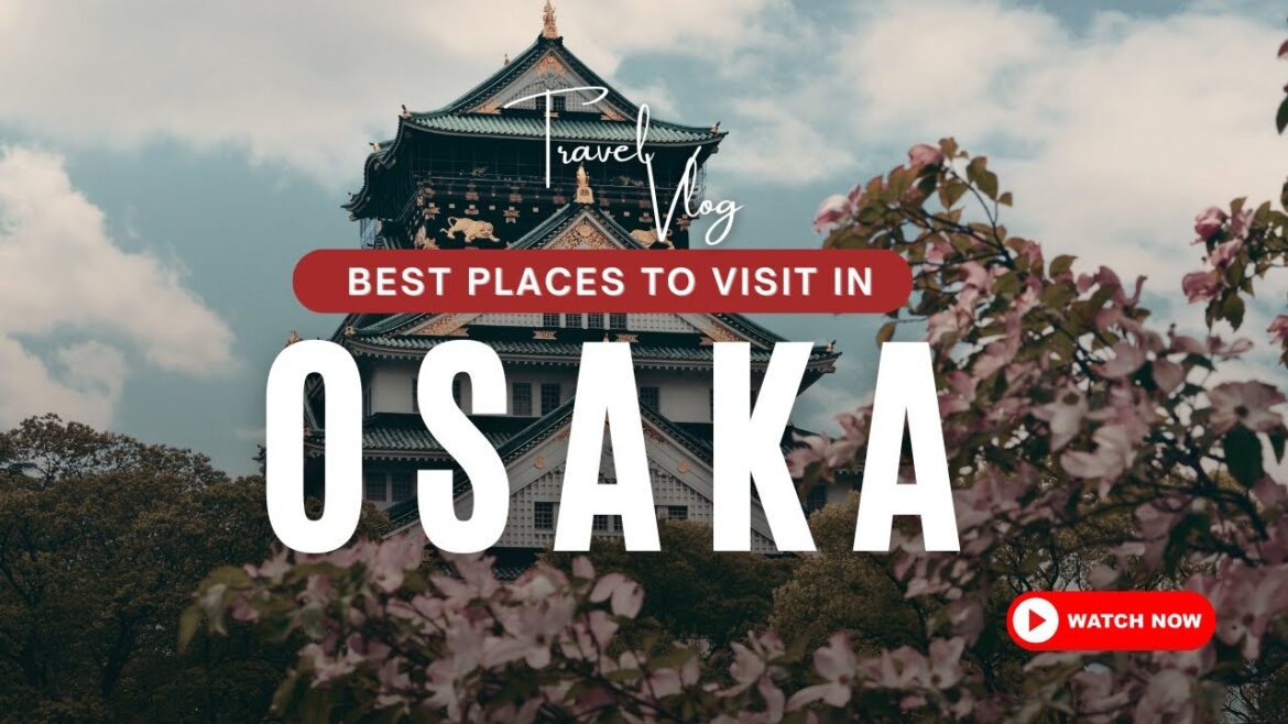 Osaka Top Attraction & Activities | Best Places   4K | Explore Everywhere