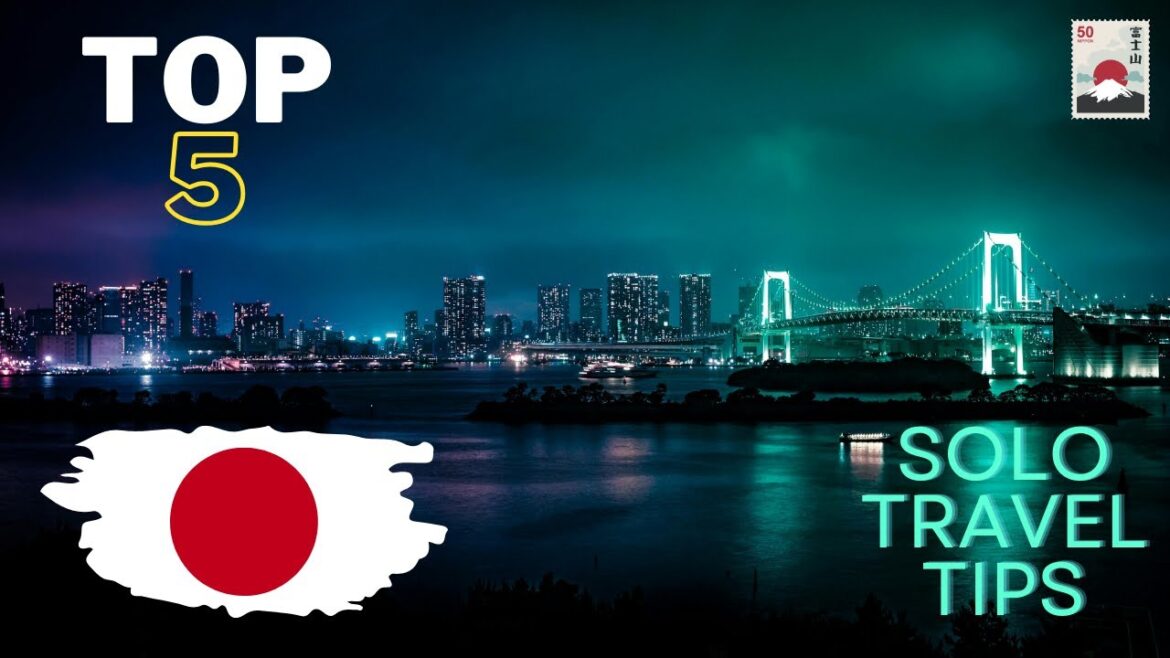 Top 5 Solo : Travel Tips : For Japan