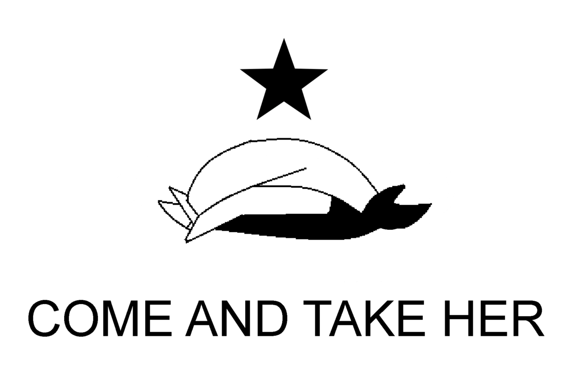 Come and take it if you want it, come and take it if you think you can...