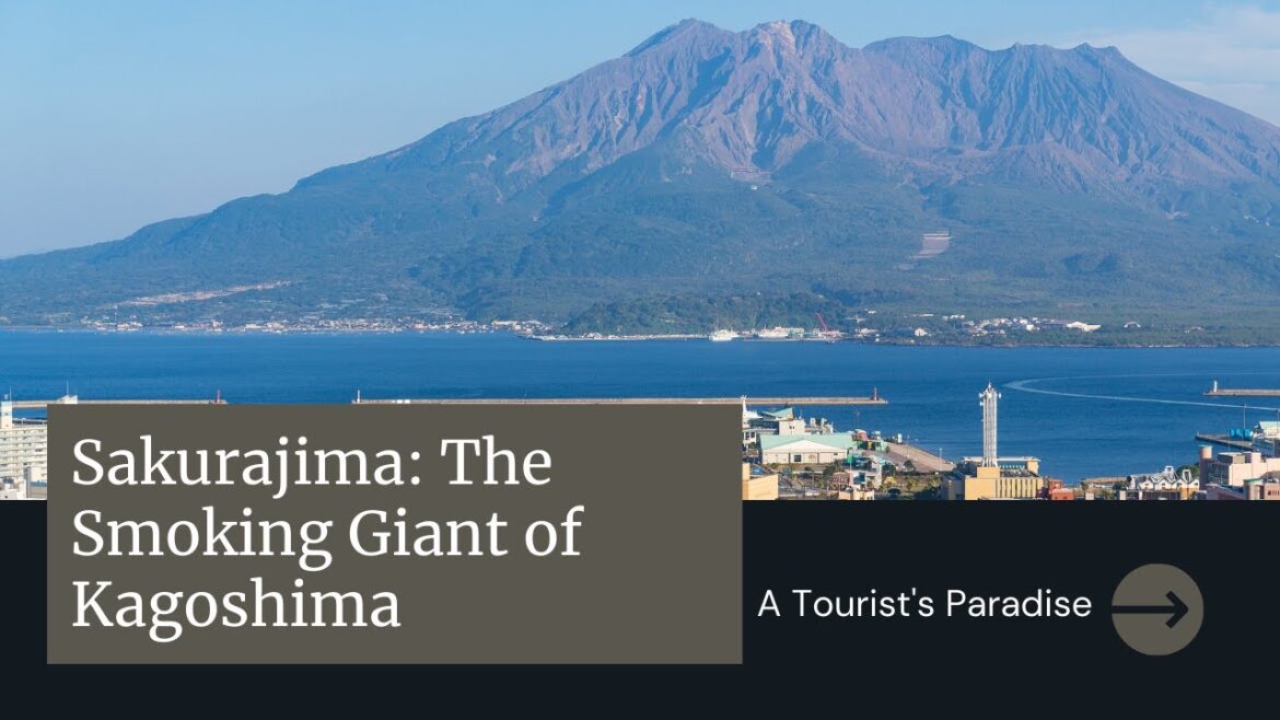 Sakurajima: The Smoking Giant of Kagoshima , A Tourist's Paradise