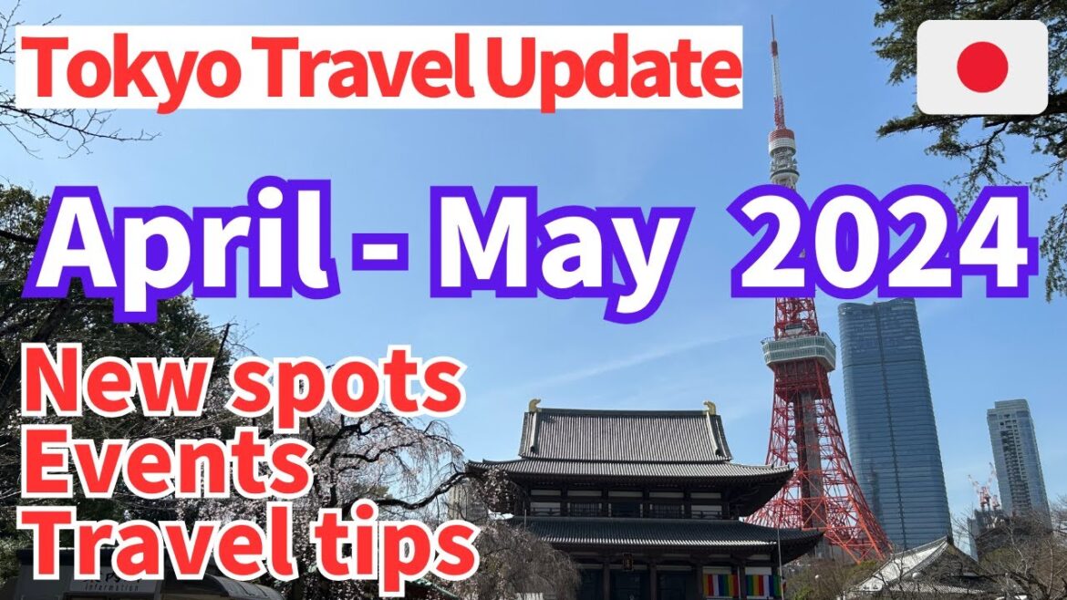 [Tokyo travel update]  April-May 2024 | New spots, Events, Travel tips in Tokyo