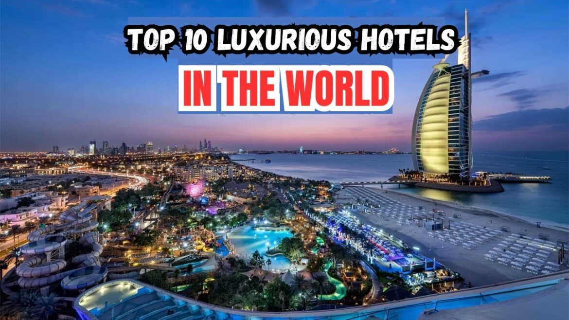 Top 10 Most Luxurious Hotels to Visit in the World Top 10 Most Luxurious Hotels to Visit in the World