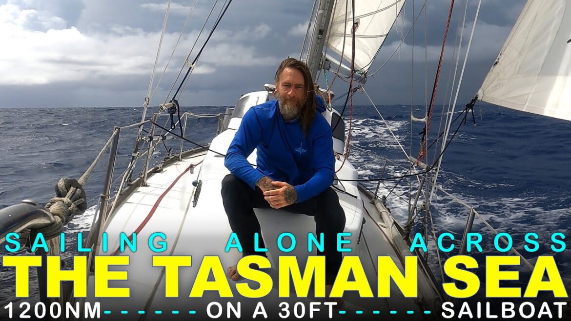 Sailing Alone to Australia over 1200 Miles Across the Tasman Sea on a 30ft Sailboat Sailing Alone to Australia over 1200 Miles Across the Tasman Sea on a 30ft Sailboat