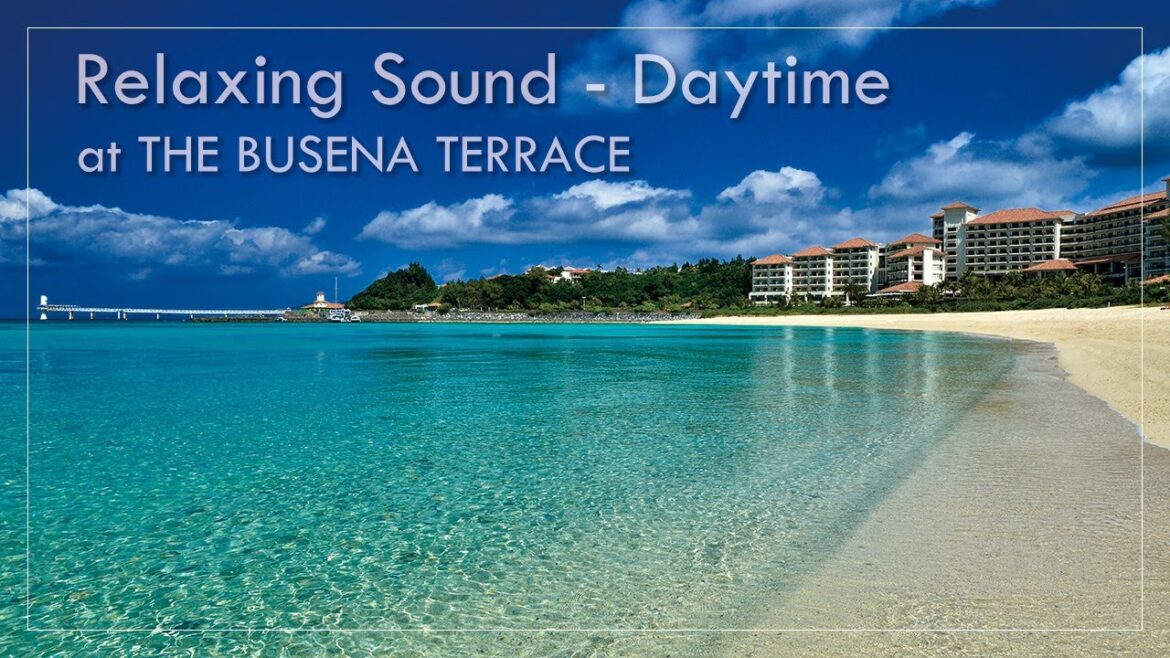 Relaxing Sound – Daytime at THE BUSENA TERRACE|【公式】ザ・ブセナテラス 大自然のテラスに癒されるひと時(昼景Ver.) Relaxing Sound - Daytime at THE BUSENA TERRACE|【公式】ザ・ブセナテラス 大自然のテラスに癒されるひと時(昼景Ver.)