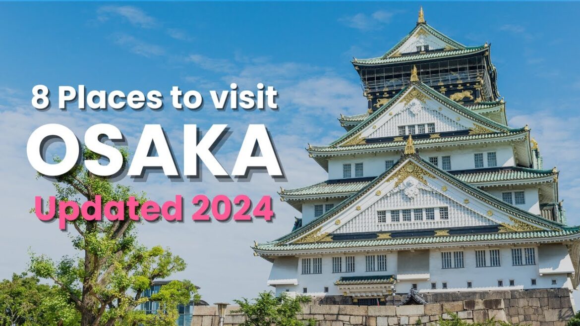 Osaka Top 8 Places to visit and Cultural Gems (Updated 2024)