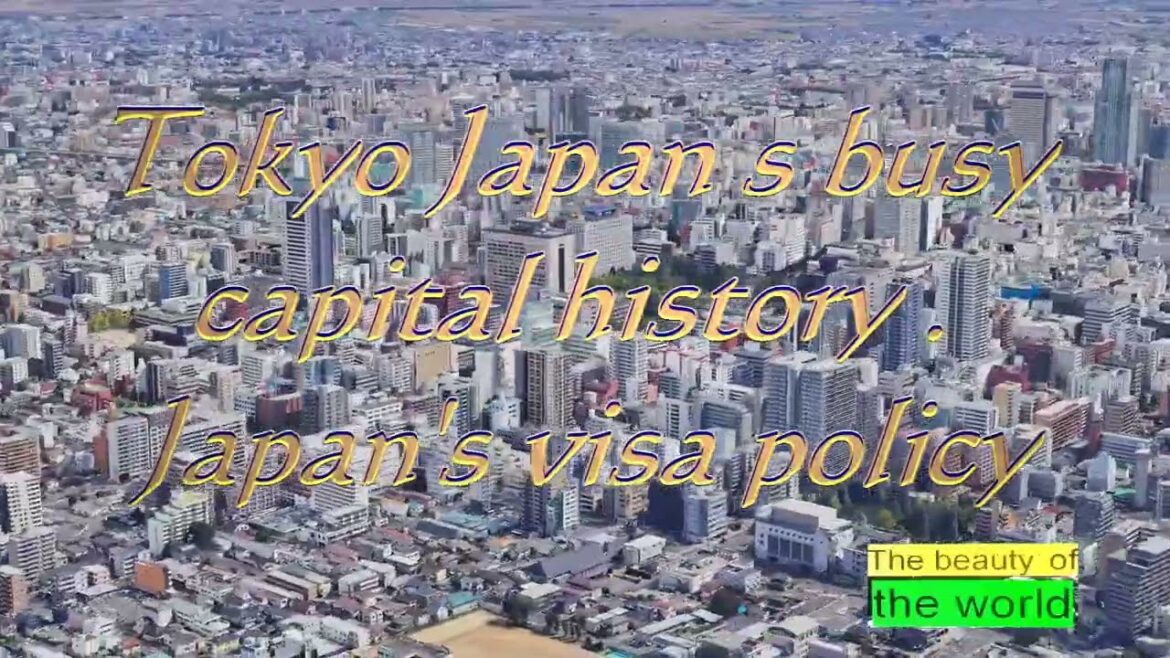 Tokyo capital history Japan’s visa policy tokyo history japanese history video Tokyo capital history Japan's visa policy tokyo history japanese history video
