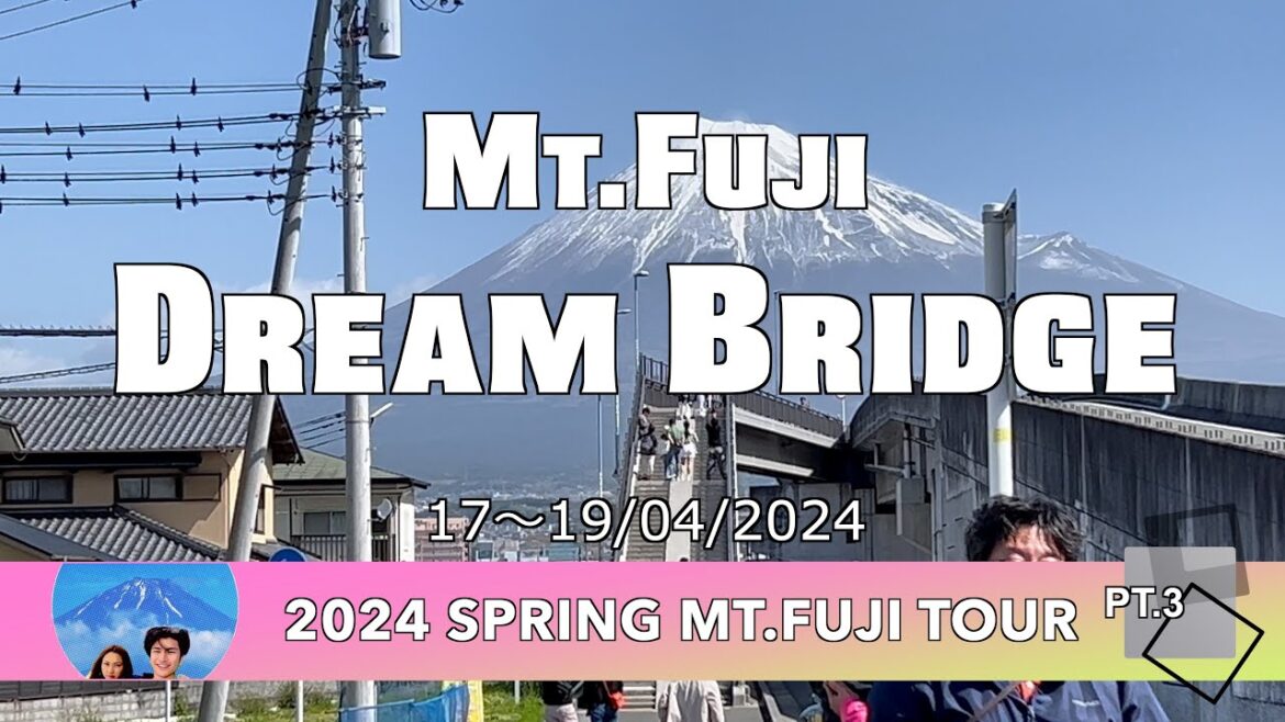 Mt.Fuji Dream Bridge : 2024 Spring Mt.Fuji Tour Pt.3