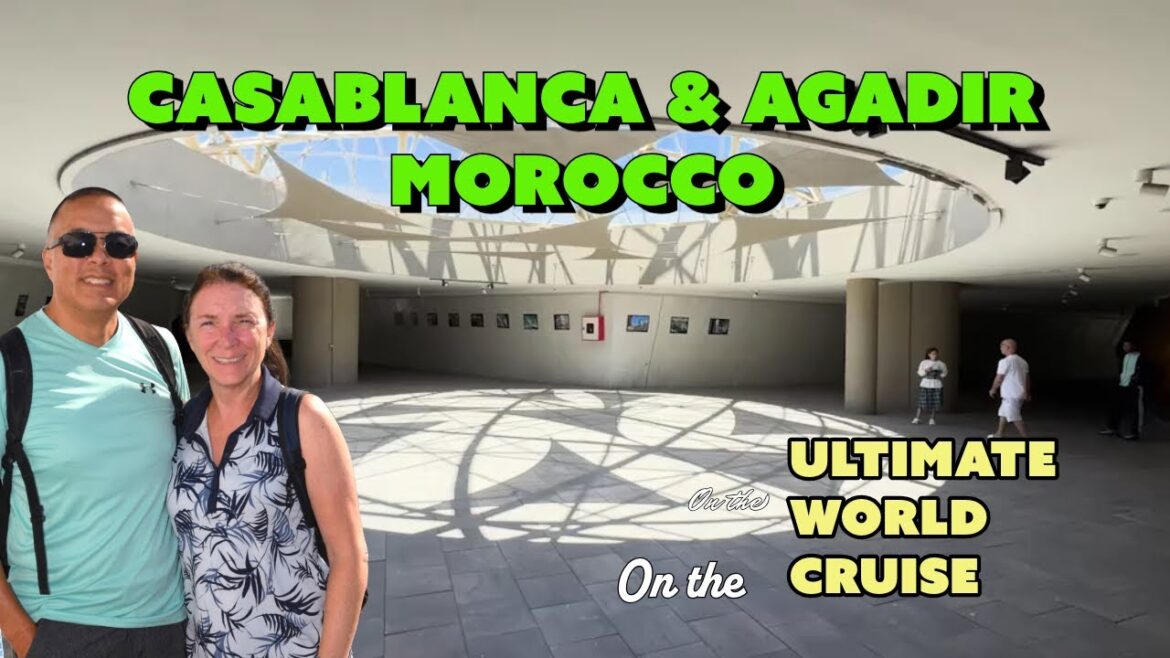 Casablanca and Agadir Morocco on the Ultimate World Cruise Casablanca and Agadir Morocco on the Ultimate World Cruise