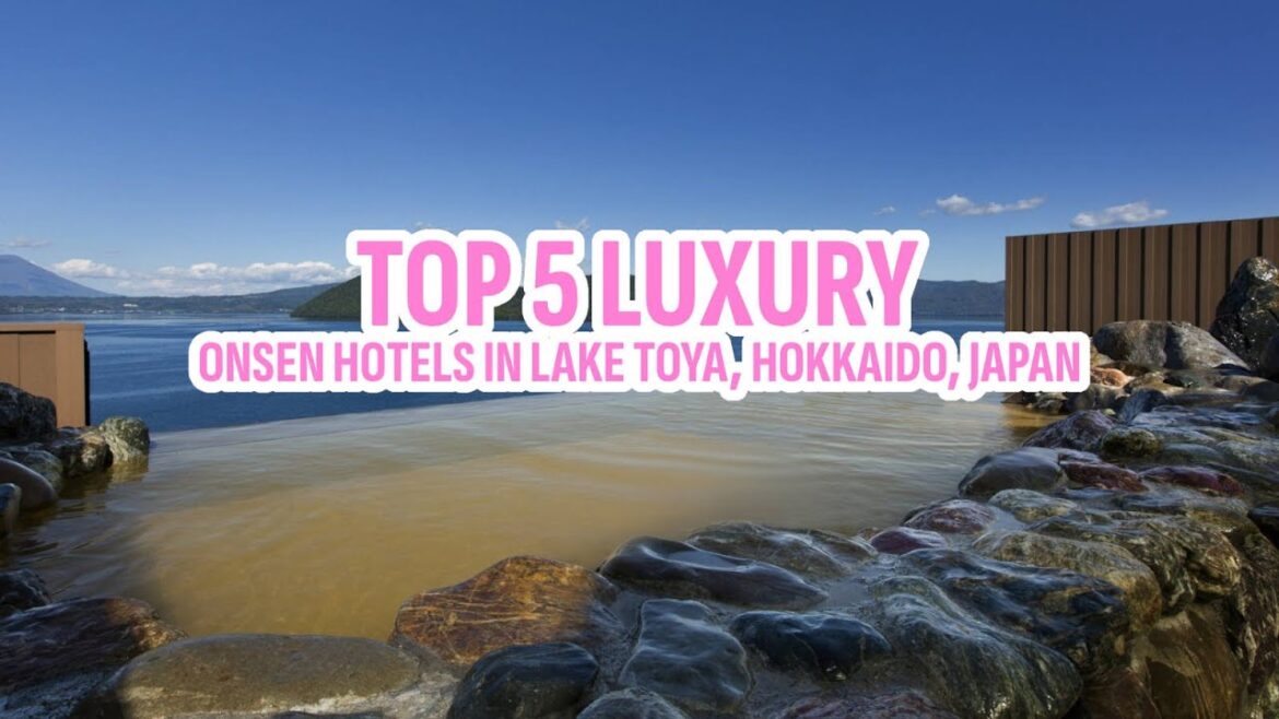 Top 5 Luxury Onsen Hotels in Lake Toya, Hokkaido, Japan Top 5 Luxury Onsen Hotels in Lake Toya, Hokkaido, Japan