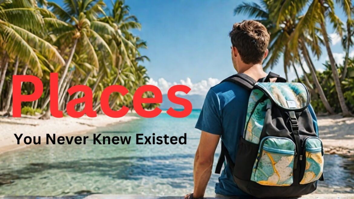 15 Top Destinations You Have Never Visited Before - Travel Guide