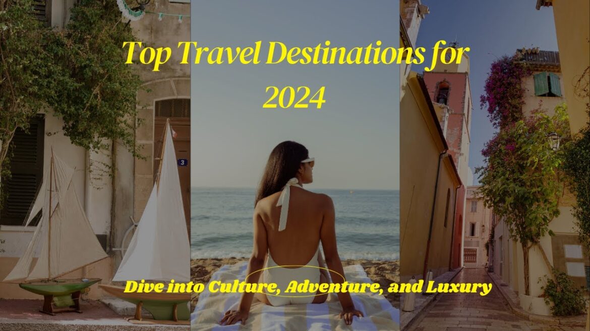 10 Must-Visit Destinations for Your 2024 Travel Adventures 10 Must-Visit Destinations for Your 2024 Travel Adventures
