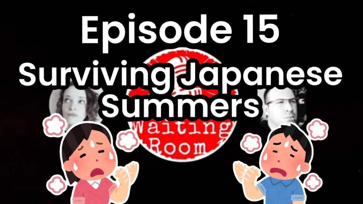 The Waiting Room Episode 15: Surviving Japanese Summers The Waiting Room Episode 15: Surviving Japanese Summers