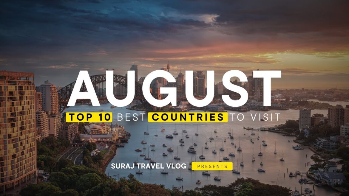 Top 10 Best Countries to Visit in August | August Travel Guide Top 10 Best Countries to Visit in August | August Travel Guide
