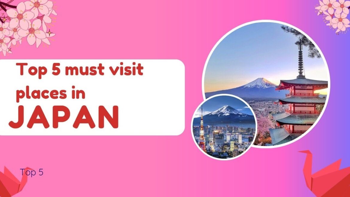 Top 5 must visit places in Japan