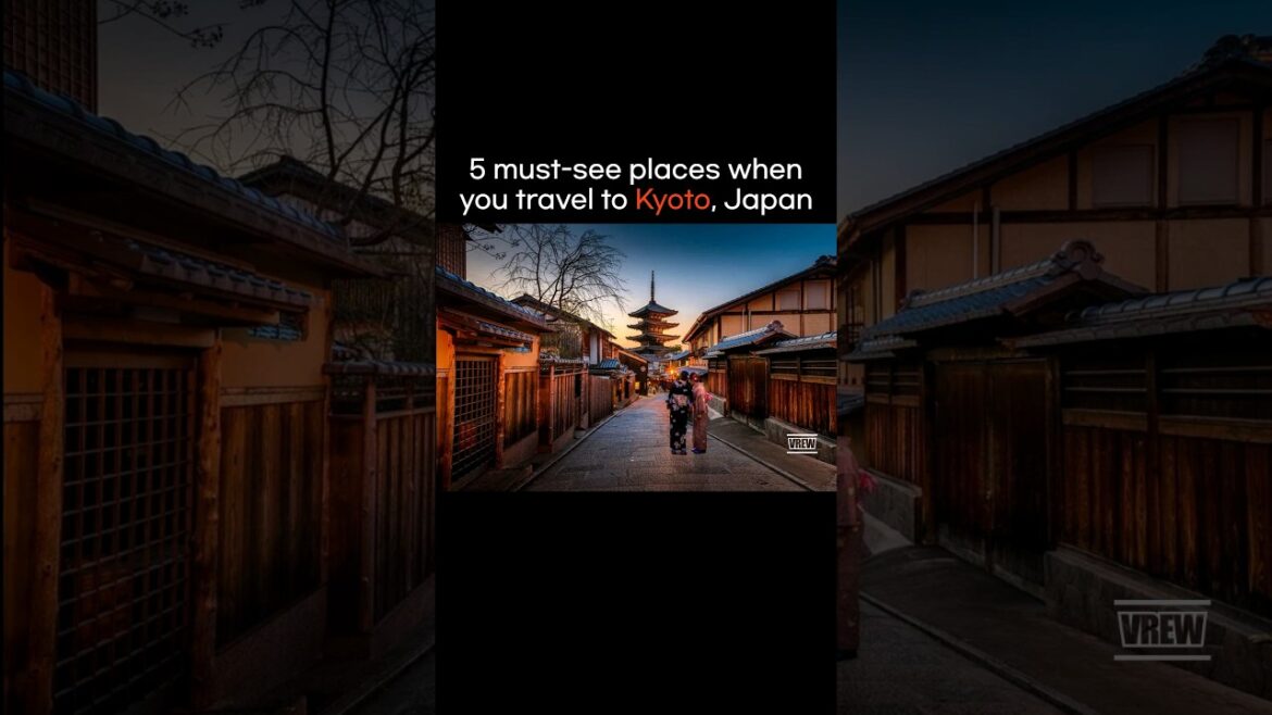 5 must-see places when you travel to Kyoto, Japan