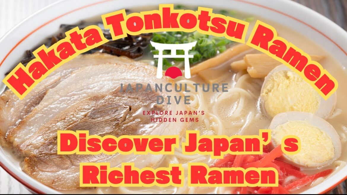 Discover Hakata Tonkotsu Ramen: Japan’s Richest Ramen Tradition