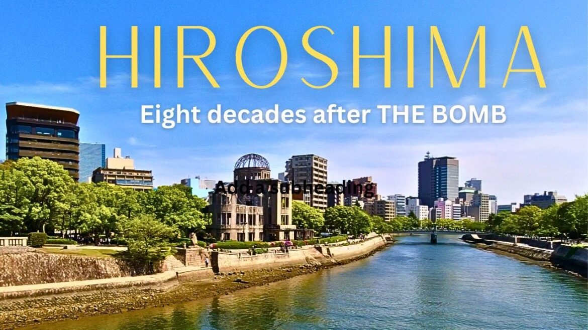 Hiroshima, Japan, eight decades after The Bomb
