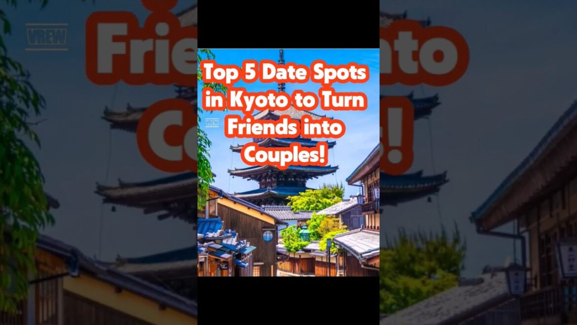 Top 5 Date Spots in Kyoto to Turn Friends into Couples!