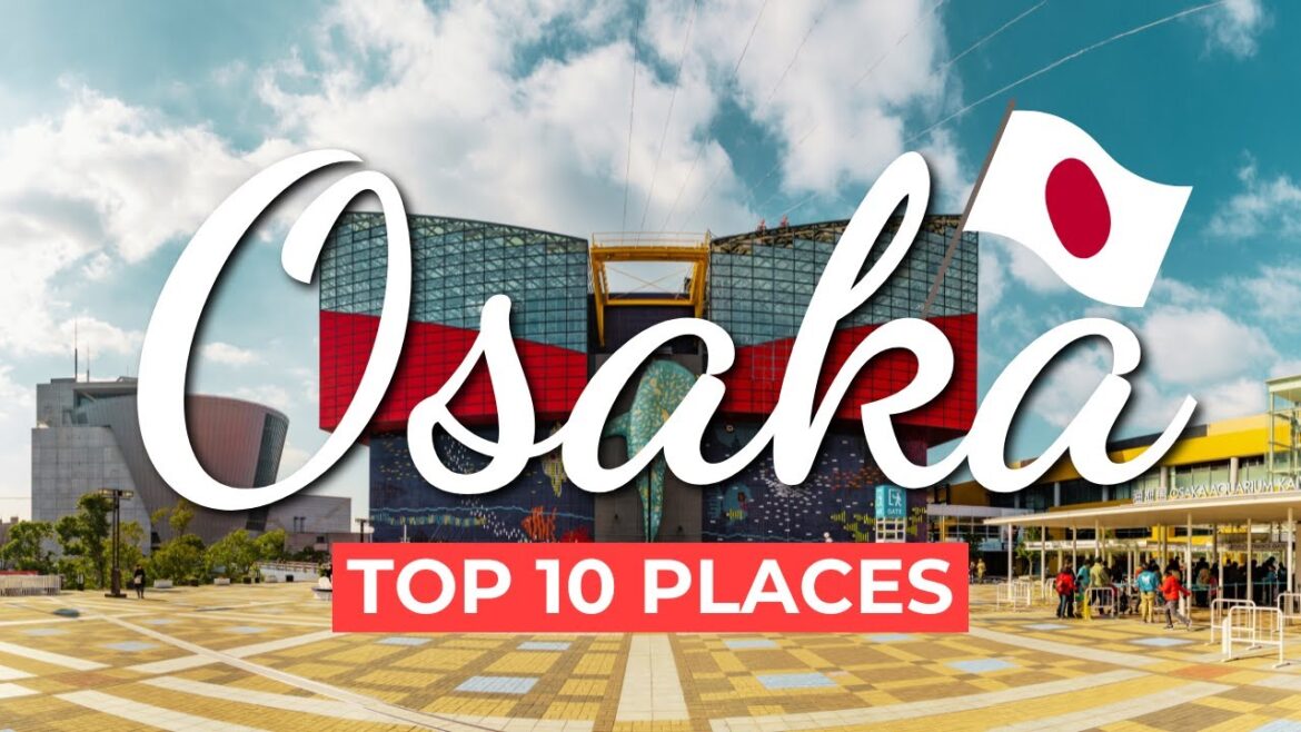 Top 10 Places to Visit in Osaka Top 10 Places to Visit in Osaka