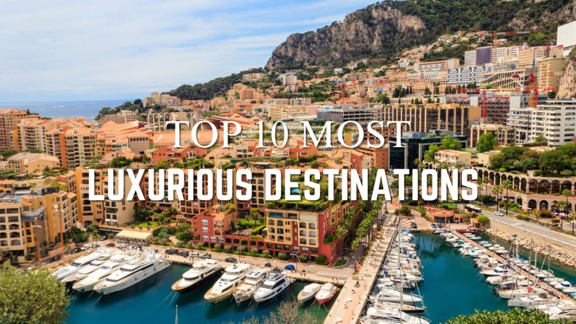 Top 10 Luxury Destinations You Need to Visit NOW Top 10 Luxury Destinations You Need to Visit NOW
