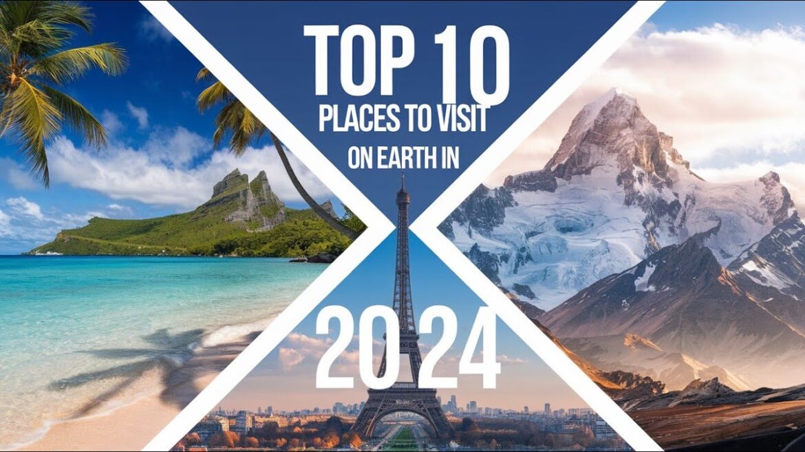 Top 10 Places To Visit On Earth in 2024 Top 10 Places To Visit On Earth in 2024