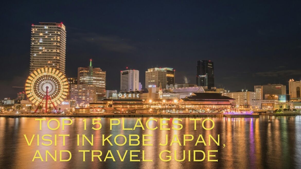 Top 15 Places to Visit in Kobe Japan, and Travel Guide Top 15 Places to Visit in Kobe Japan, and Travel Guide
