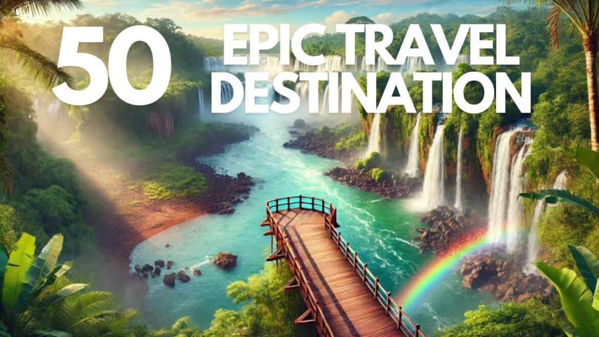 50 Epic Travel Destination In The World 2025