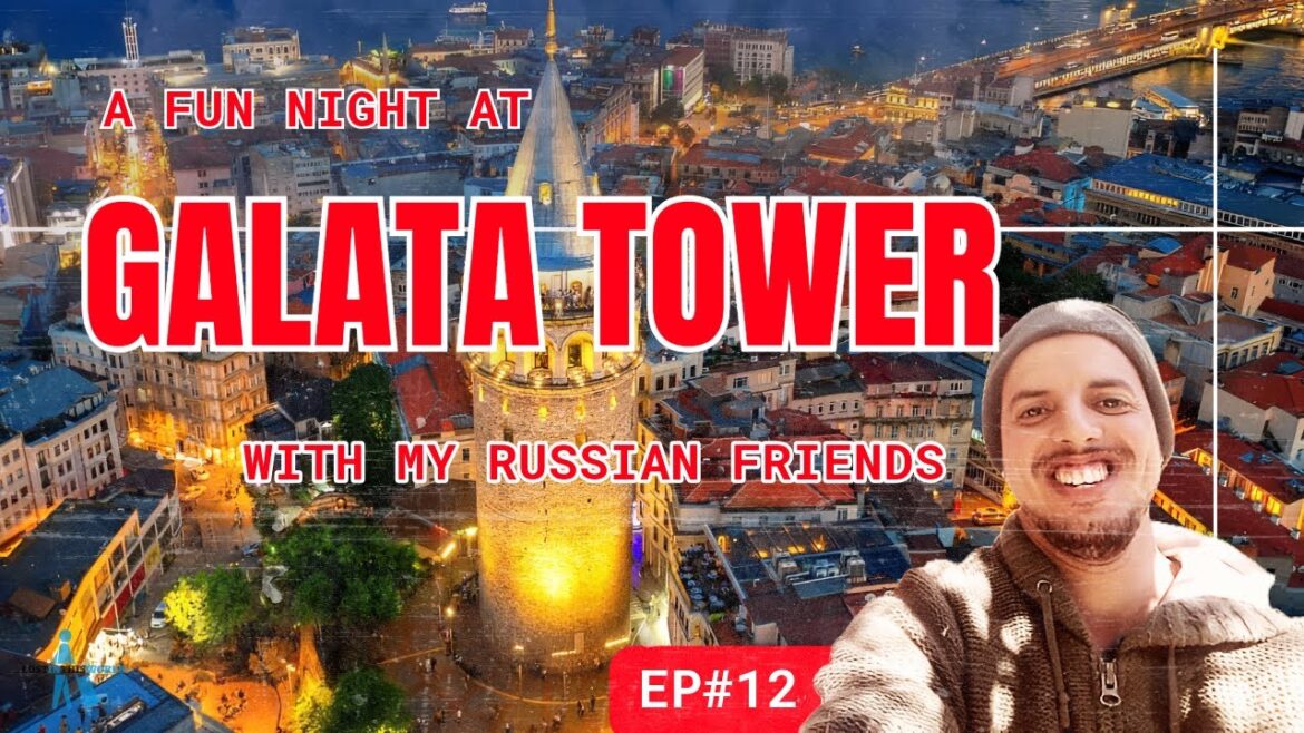 EP 12 A Fun Night at Galata Tower with My Russian Friends | Laughter and Lights in Istanbul