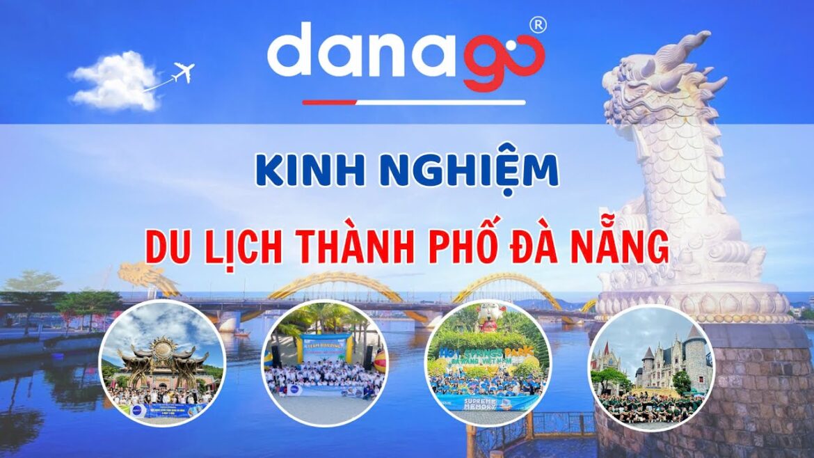 Kinh nghiệm du lịch Đà Nẵng mới nhất tháng 9/2024| DANAGO™ Travel